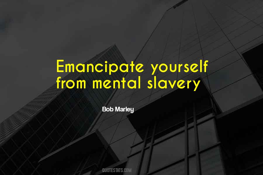 Emancipate Yourself From Mental Slavery Quotes #47463
