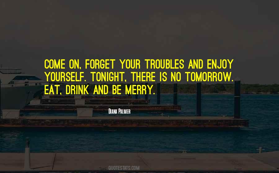 Drink And Be Merry Quotes #1196292