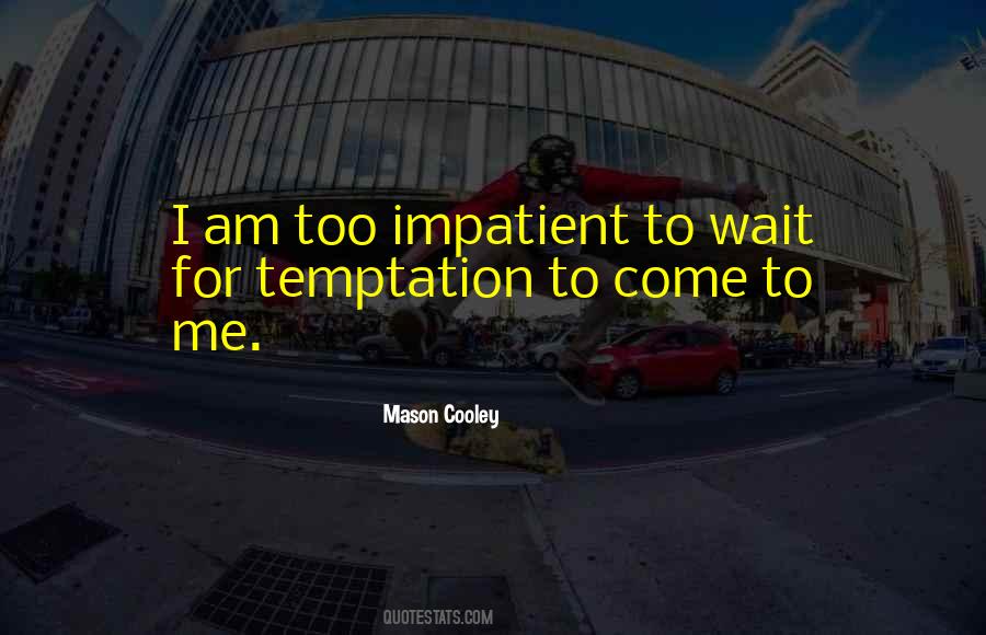 Waiting Impatient Quotes #1400548
