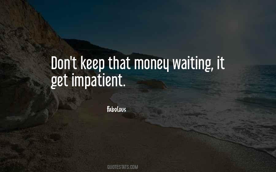 Waiting Impatient Quotes #538975