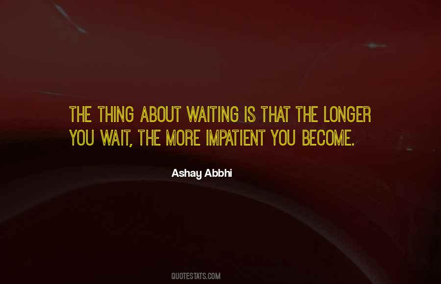 Waiting Impatient Quotes #578116