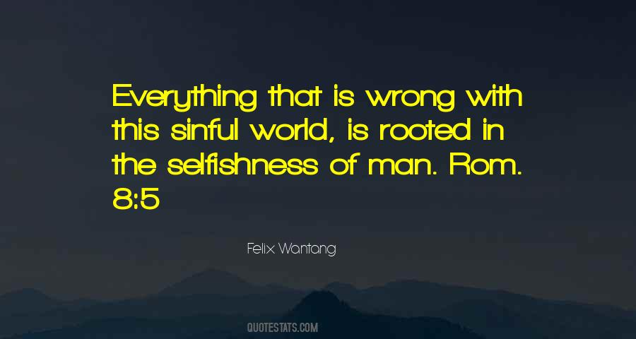 Quotes On Selfishness Of Man #937752