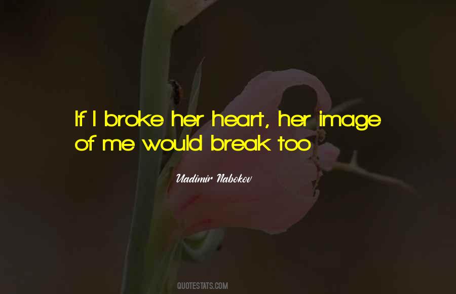 Quotes On She Broke My Heart #253734