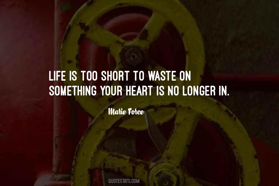 Life Is Too Short To Waste Quotes #1015545