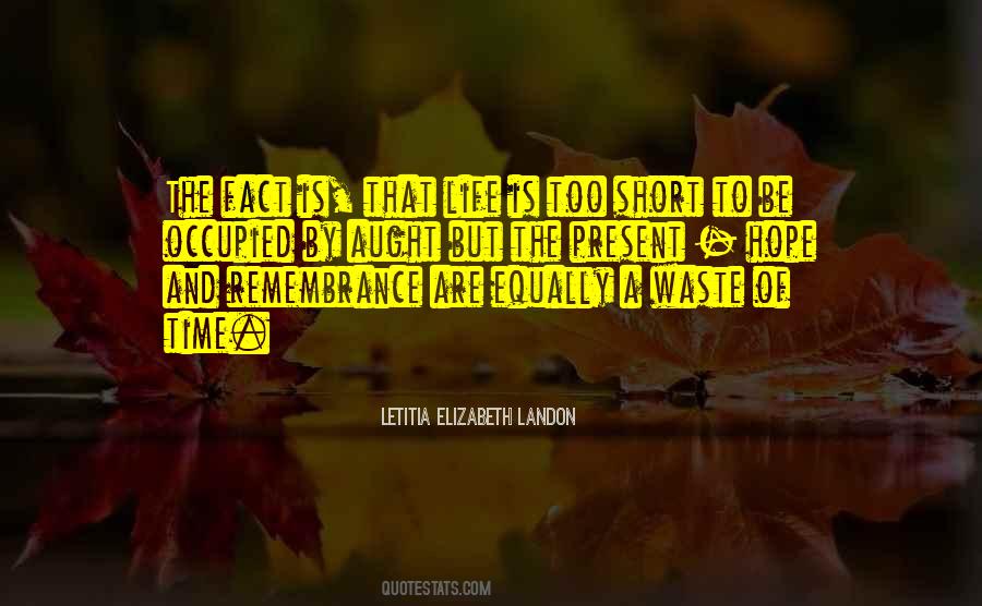 Life Is Too Short To Waste Quotes #1273524