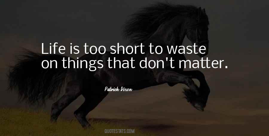 Life Is Too Short To Waste Quotes #1633665