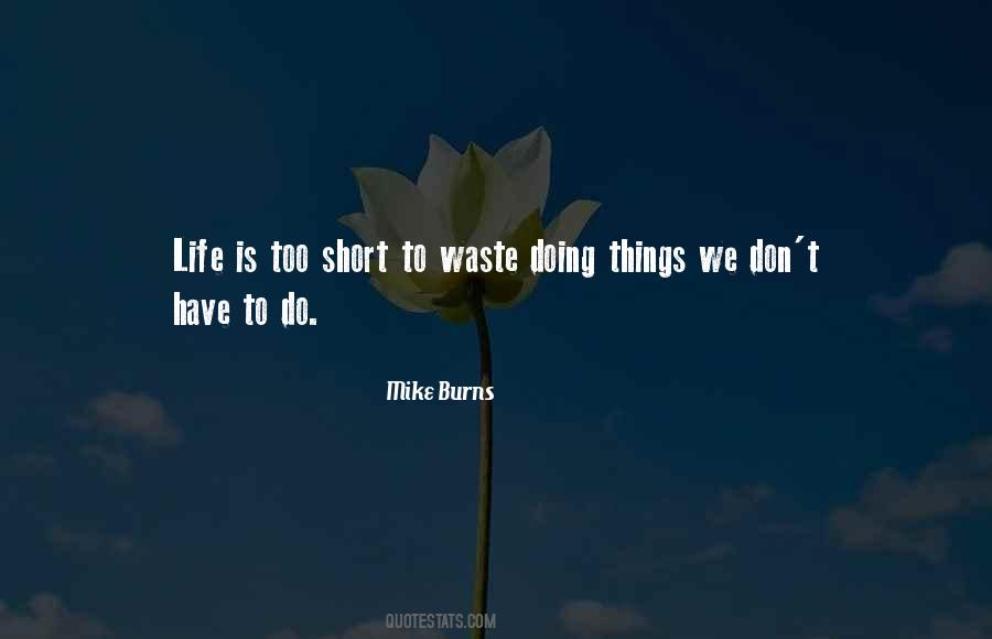 Life Is Too Short To Waste Quotes #326529