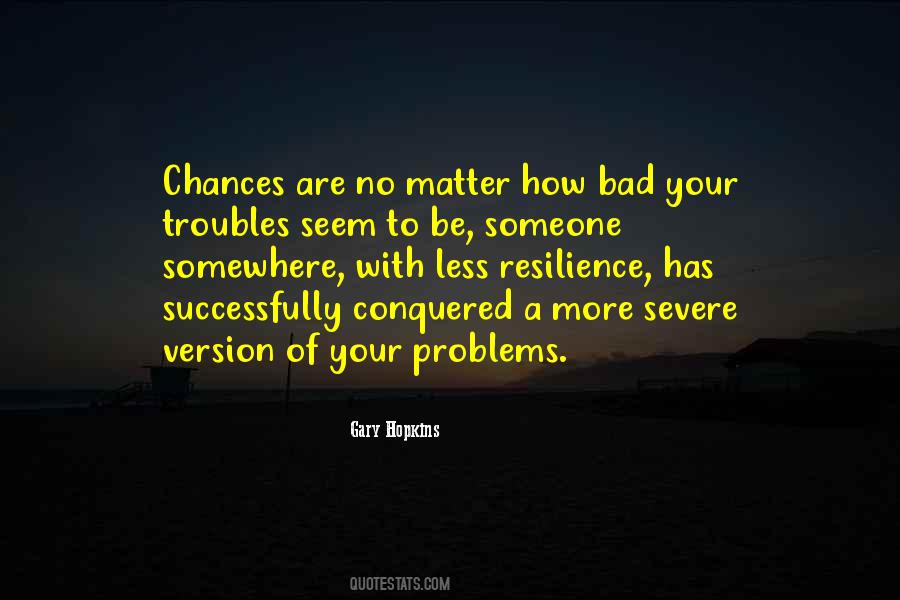 No Matter How Bad Things Seem Quotes #828515