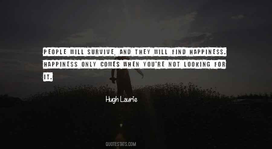 Quotes About Not Looking For Happiness #1864750