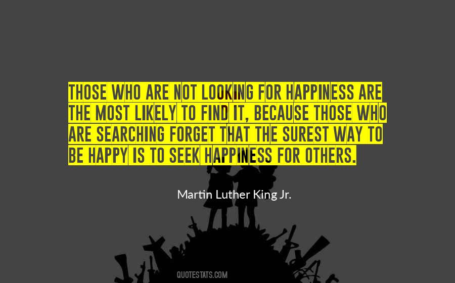 Quotes About Not Looking For Happiness #302617