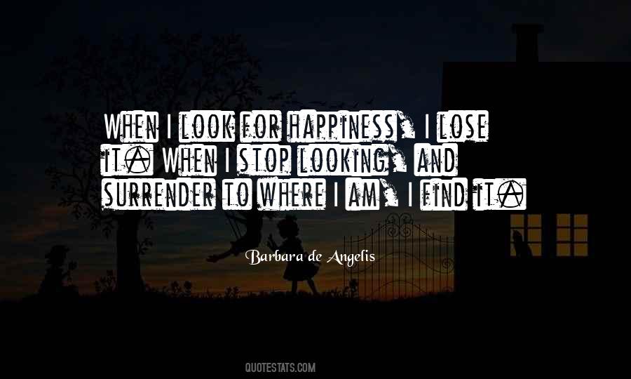 Quotes About Not Looking For Happiness #527354