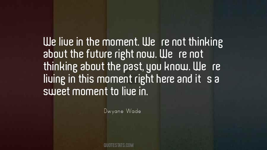 Quotes About Not Living In The Moment #1518690