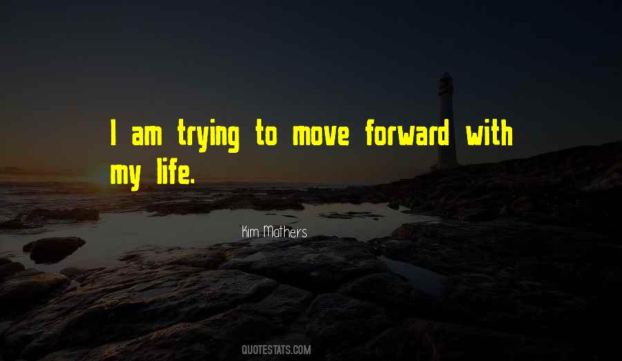 Quotes On Trying To Move Forward #1108302