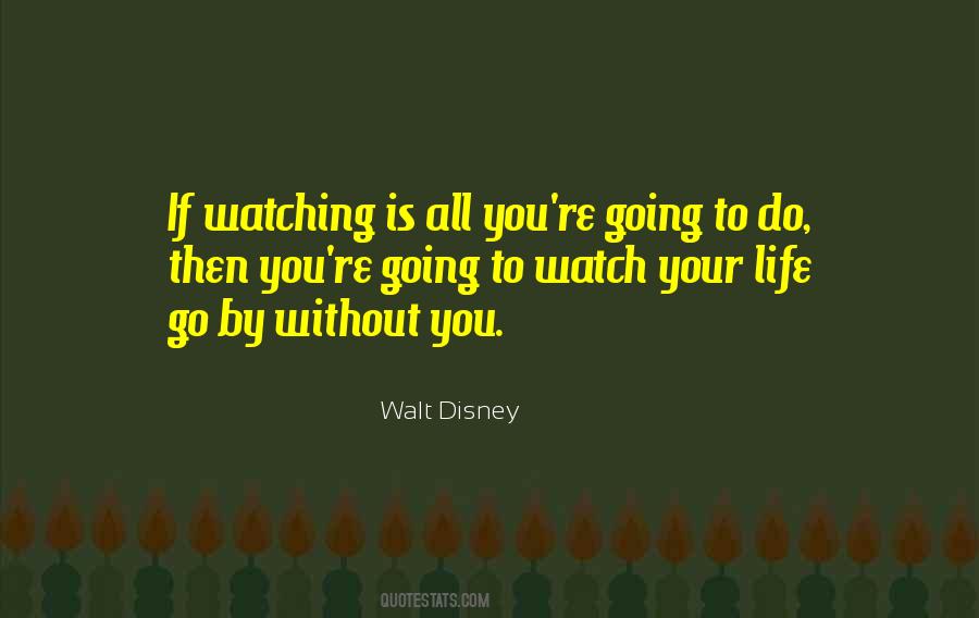 Quotes On Watching Life Go By #1488332