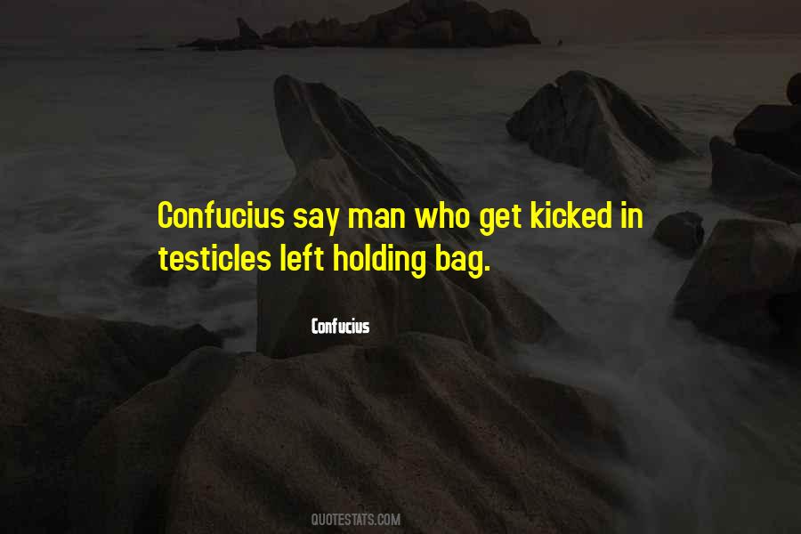 Confucius Say Quotes #1018059