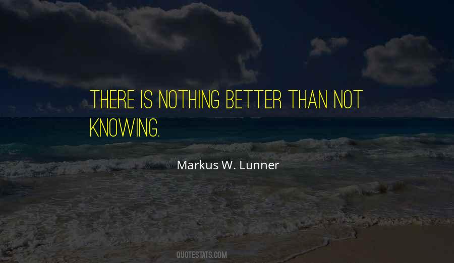 Quotes About Not Knowing Better #1761205