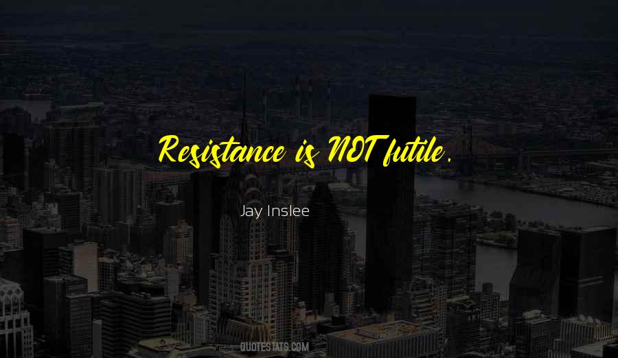 Resistance Is Not Futile Quotes #185604