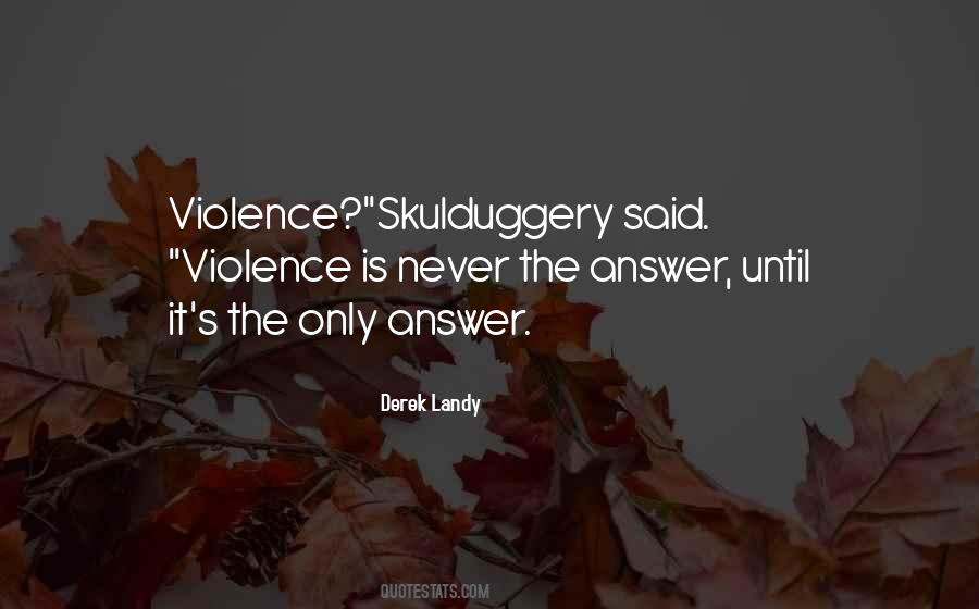Violence Is Never The Answer Quotes #1798001