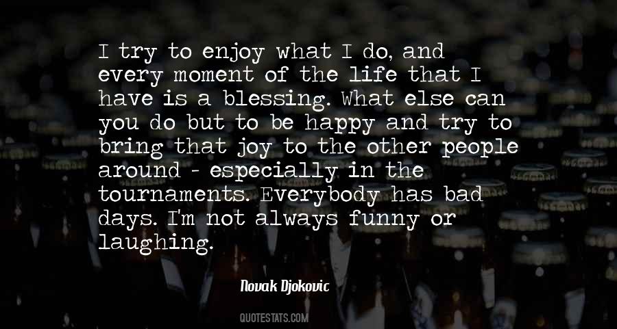 Enjoy Every Moment Of Life Quotes #1133026