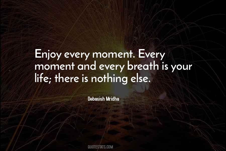 Enjoy Every Moment Of Life Quotes #1247884