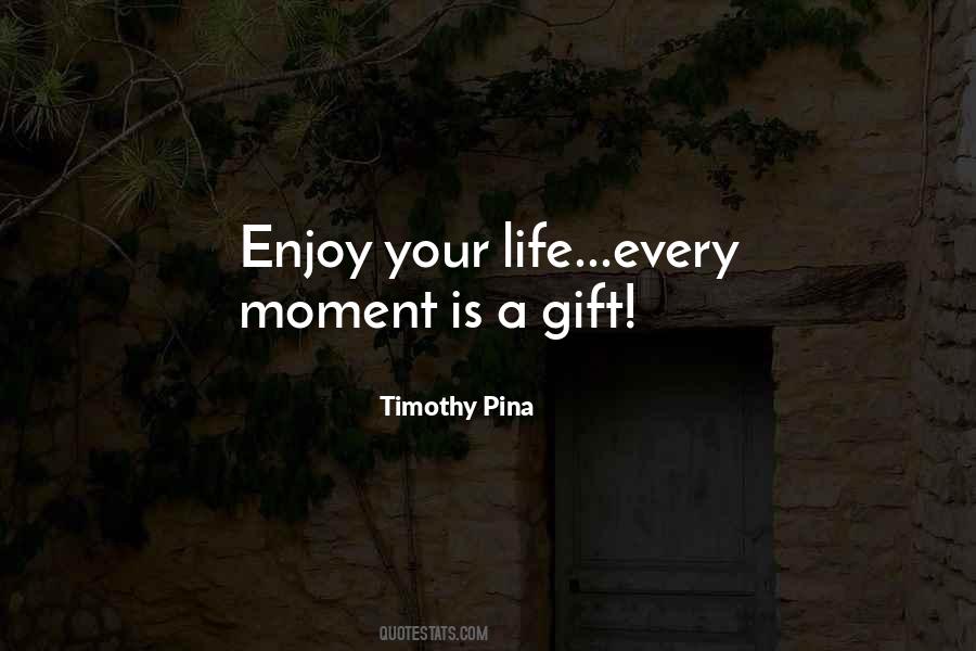 Enjoy Every Moment Of Life Quotes #657350