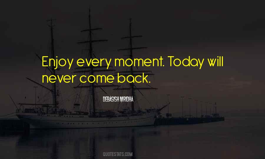 Enjoy Every Moment Of Life Quotes #904613