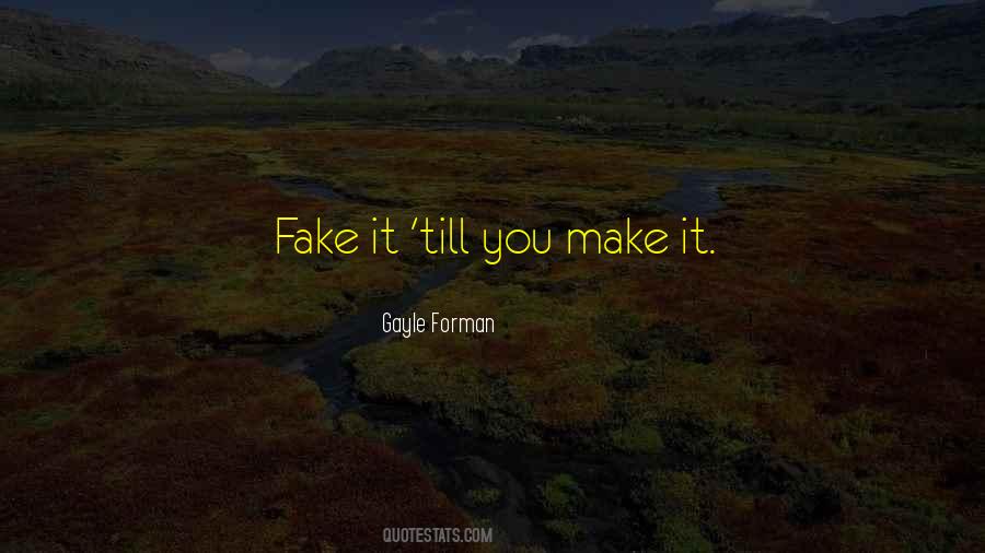 Fake It Till You Make It Quotes #478007