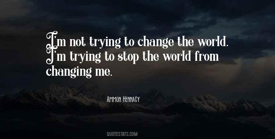 Quotes About Not Changing The World #1317773