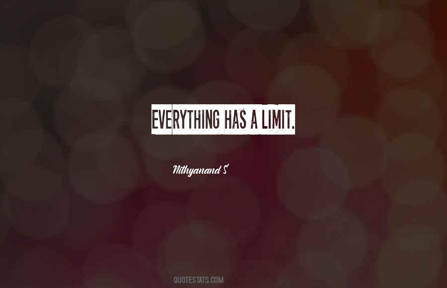 Everything Has A Limit Quotes #1066257