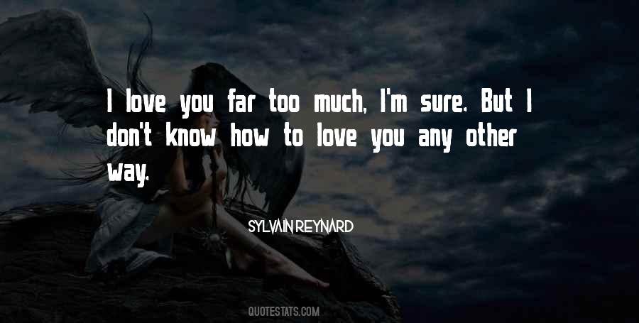 I Love You Too Much Quotes #158108
