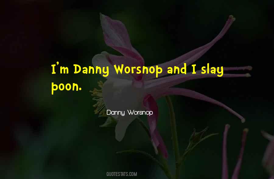 Danny M Quotes #1164556