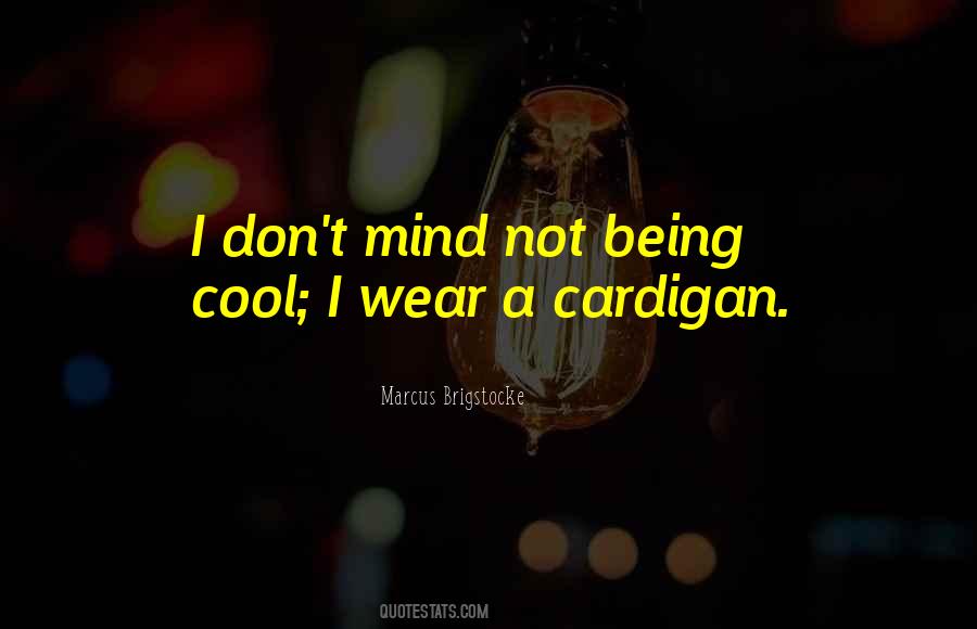 Quotes About Not Being Cool #1718206