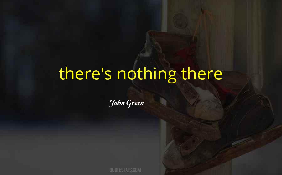 Nothing There Quotes #1295409