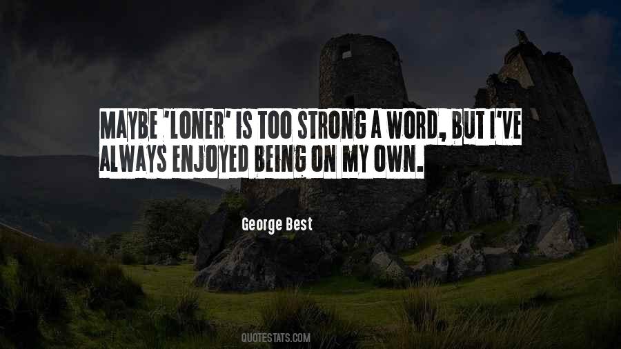 Quotes About Not Being A Loner #1755399