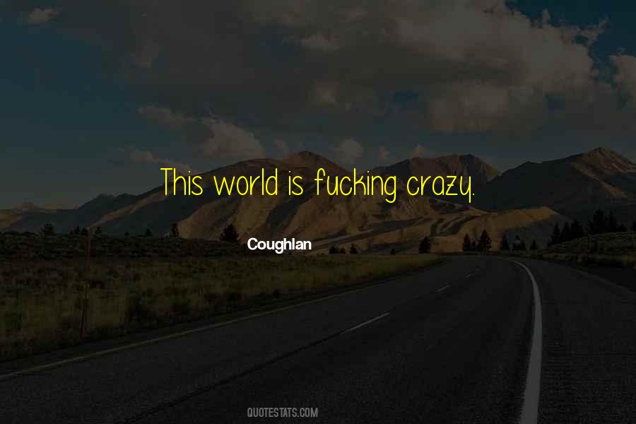 Quotes About This Crazy World #174669