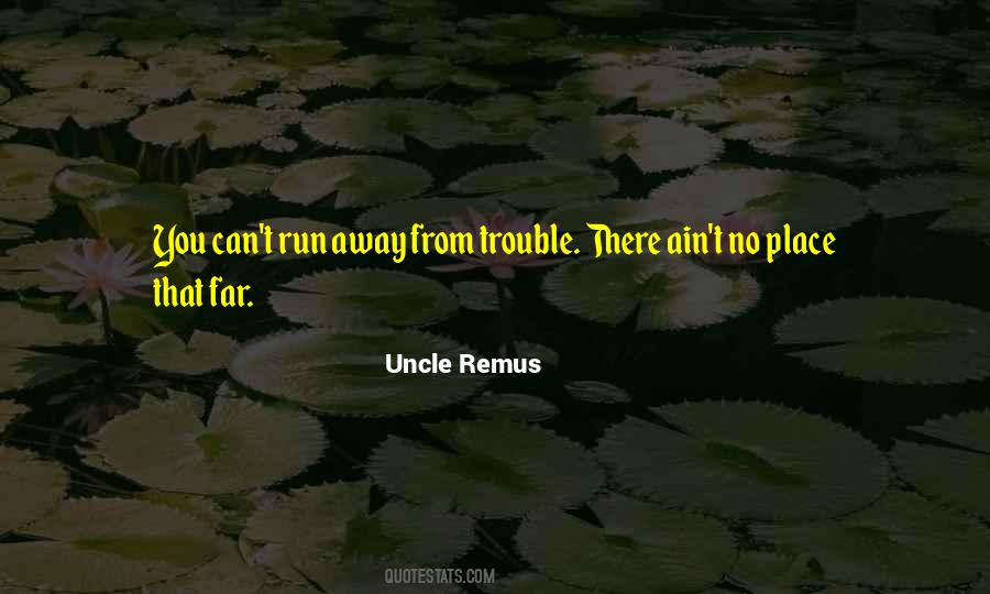 You Can T Run From Trouble Quotes #1838773