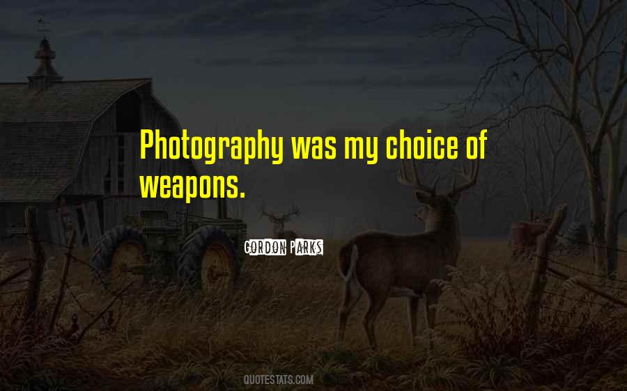 A Choice Of Weapons Gordon Parks Quotes #1469381