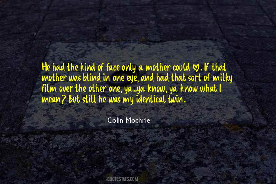 A Face Only A Mother Could Love Quotes #1596798