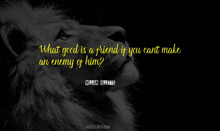 A Friend Is An Enemy Quotes #1313901