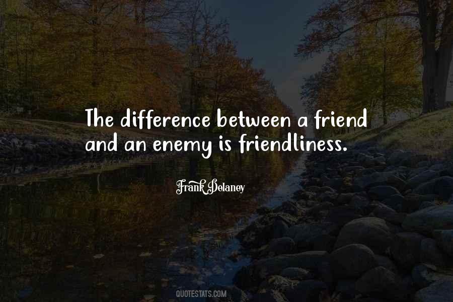 A Friend Is An Enemy Quotes #651432