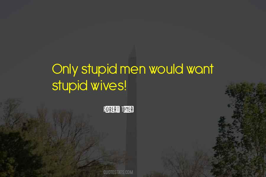Stupid Wives Quotes #418231