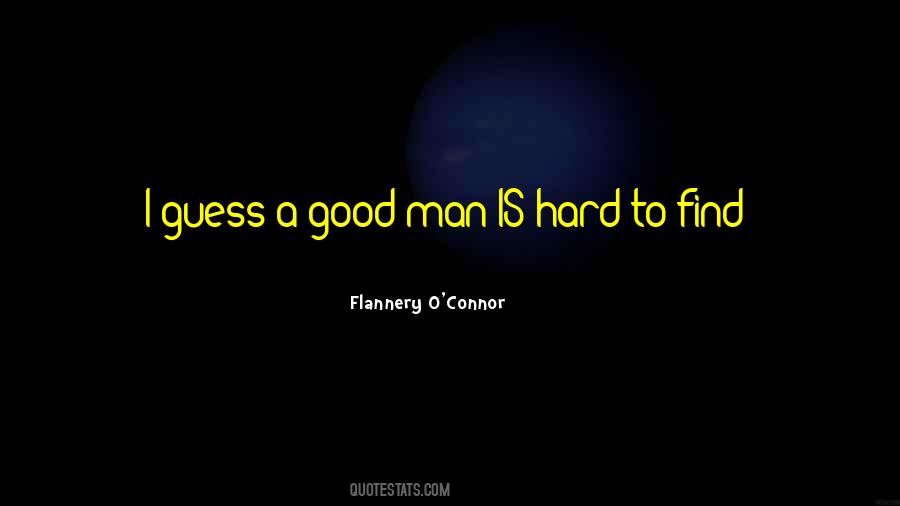 A Good Man Is Quotes #742430