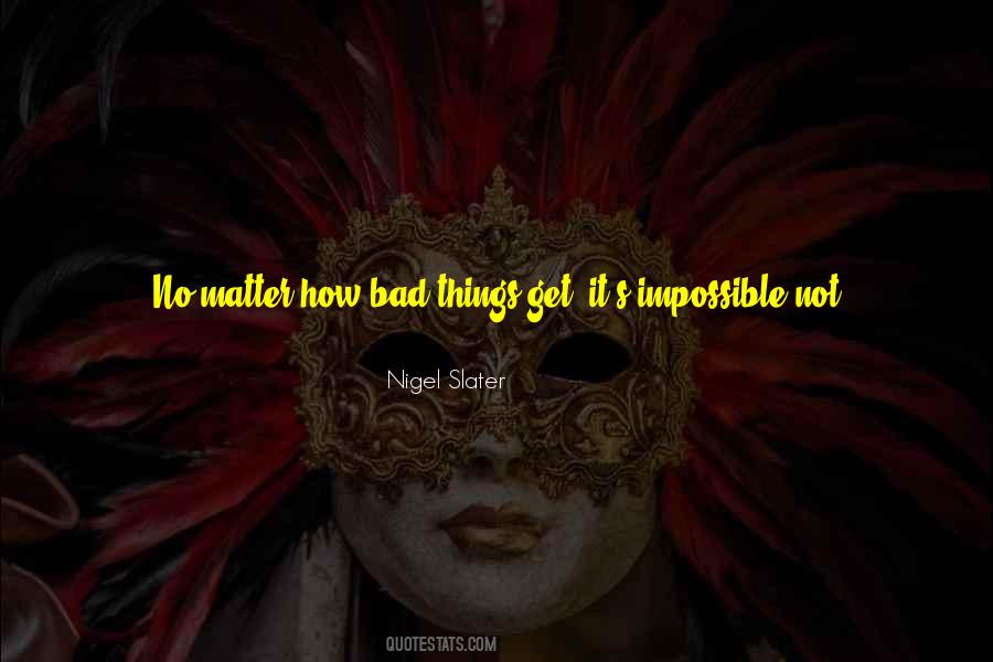 Quotes About No Matter How Bad Things Get #1541201