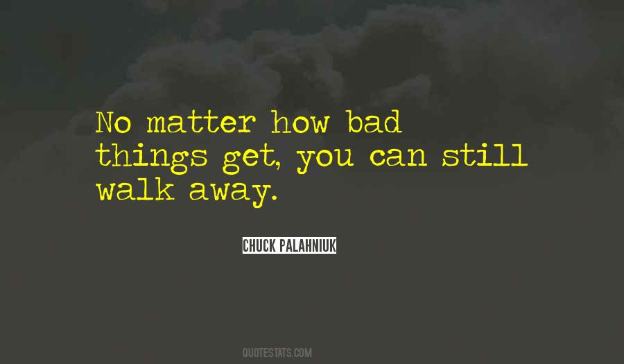 Quotes About No Matter How Bad Things Get #1736193