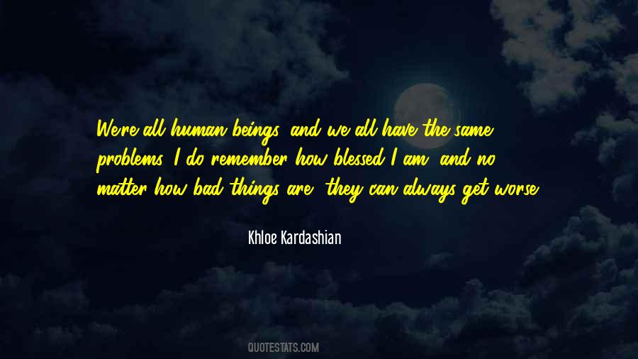 Quotes About No Matter How Bad Things Get #1859735