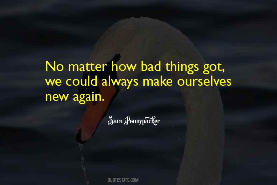 Quotes About No Matter How Bad Things Get #25389