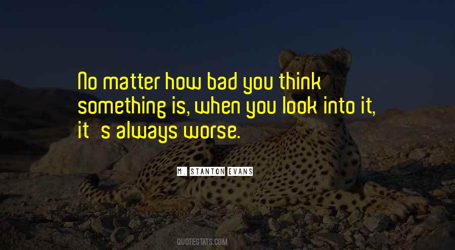 Quotes About No Matter How Bad Things Get #49409