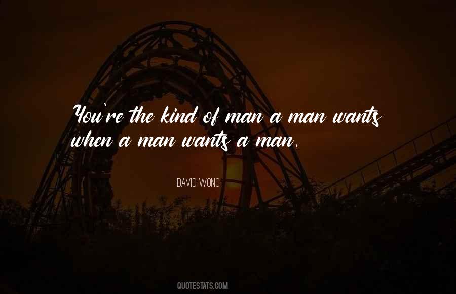 A Man Wants Quotes #379589