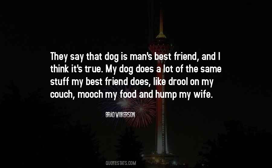 A Man's Best Friend Is His Dog Quotes #327176