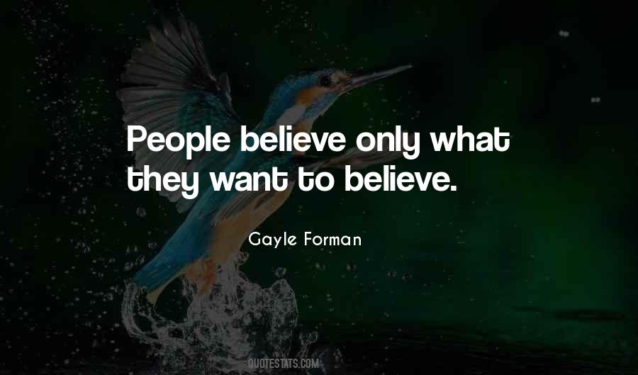 People Believe What They Want To Believe Quotes #1189243